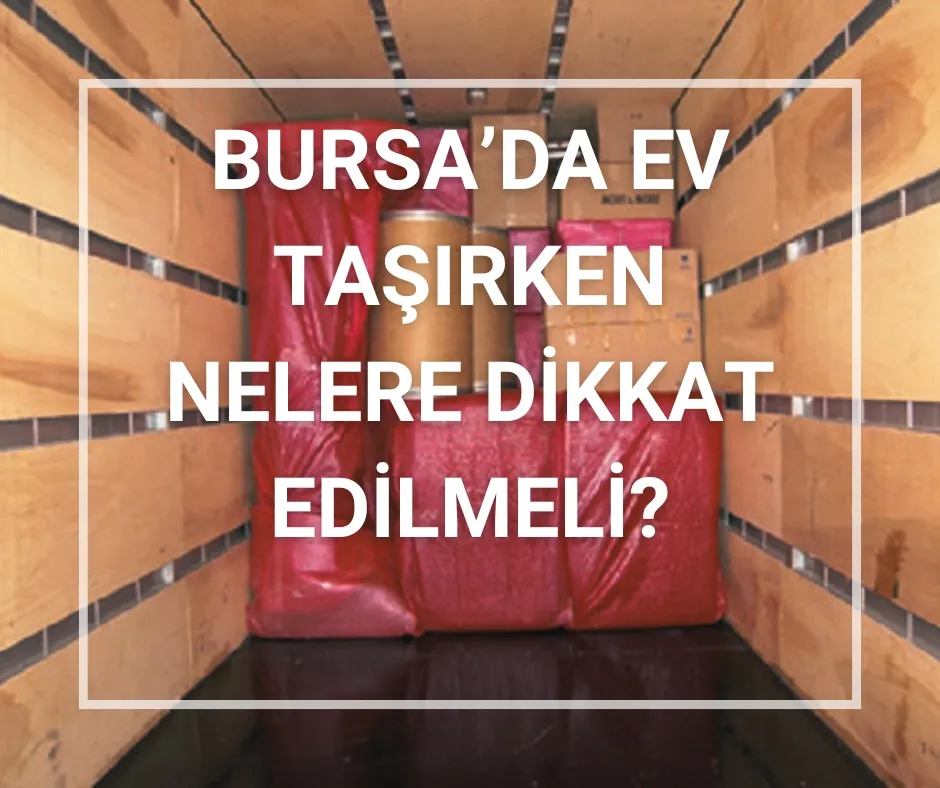 Bursa’da Ev Taşırken Nelere Dikkat Edilmeli?